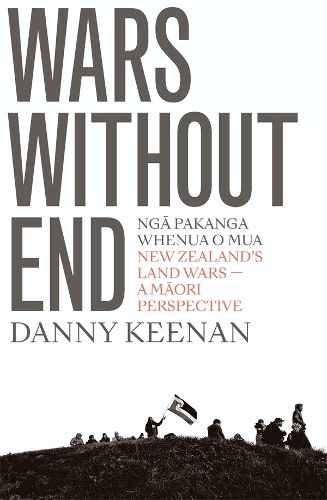 Cover of Wars Without End: New Zealand's Land Wars - A Maori Perspective