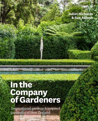 Cover of In the Company of Gardeners: Inspirational Gardens and Inspired Gardeners of New Zealand