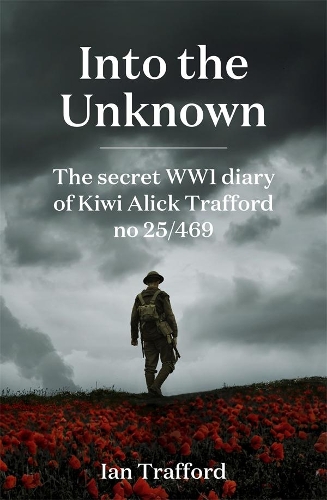 Cover of Into the Unknown: The Secret WWI Diary of Kiwi Alick Trafford No. 25/469