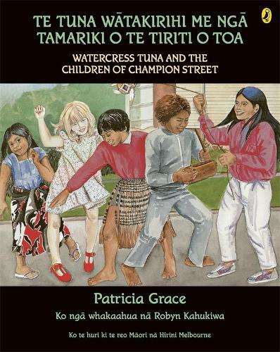 Cover of Te Tuna Watakirihi Me Nga Tamariki O Te Tiriti O Toa/Watercress Tuna and the Children of Champion Street