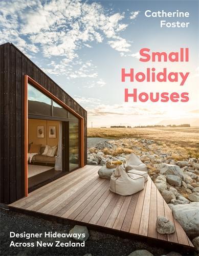 Cover of Small Holiday Houses: Designer Hideaways Across New Zealand