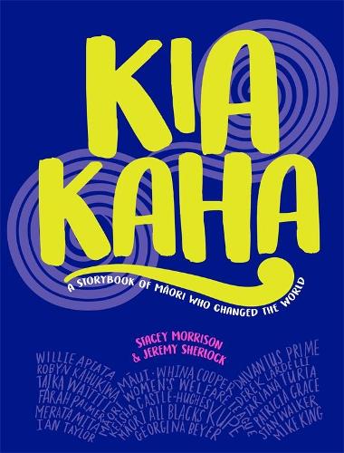 Cover of Kia Kaha: A Storybook of Maori Who Changed the World