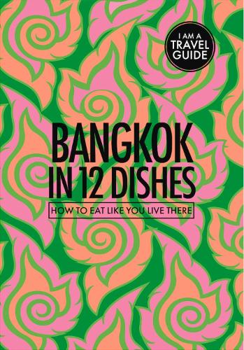 Cover of Bangkok In 12 Dishes: How to Eat Like You Live There