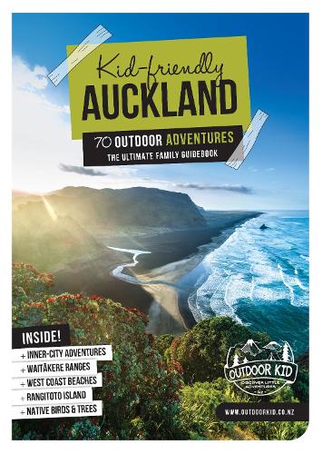 Cover of Kid-Friendly Auckland 70 Outdoor Adventures: the Ultimate Family Guidebook