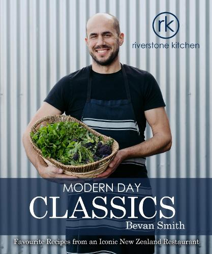 Cover of Riverstone Kitchen Modern Day Classics Cookbook: Favourite Recipes from an Iconic New Zealand Restaurant: 2019