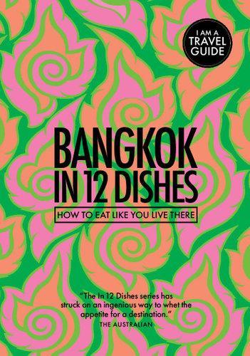 Cover of Bangkok in 12 Dishes: How to Eat Like You Live There