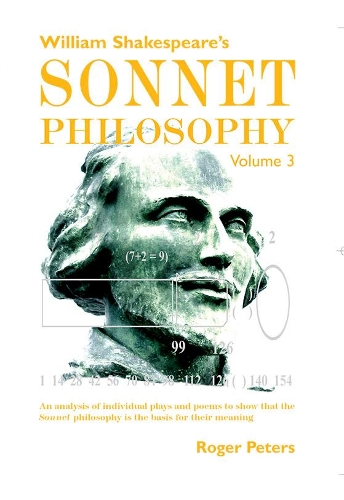 Cover of William Shakespeare's Sonnet Philosophy, Volume 3: An analysis of individual plays and poems to show that the Sonnet philosophy is the basis for their meaning
