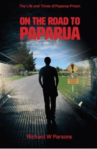Cover of On On the Road to Paparua: The Life and Times of Paparua Prison: 2020: NO