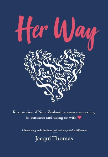 Cover of Her Way: Real Stories of New Zealand Women Succeeding in Business and Doing So with Heart