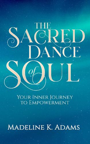 Cover of The Sacred Dance of Soul: Your Inner Journey to Empowerment