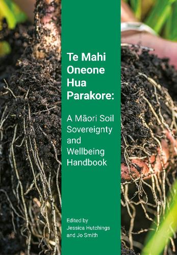 Cover of Te Mahi Oneone Hua Parakore: A Māori Soil Sovereignty and Wellbeing Handbook