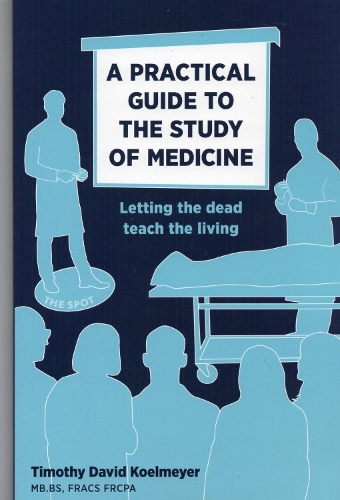 Cover of A PRACTICAL GUIDE TO THE STUDY OF MEDICINE: Letting the dead teach the living