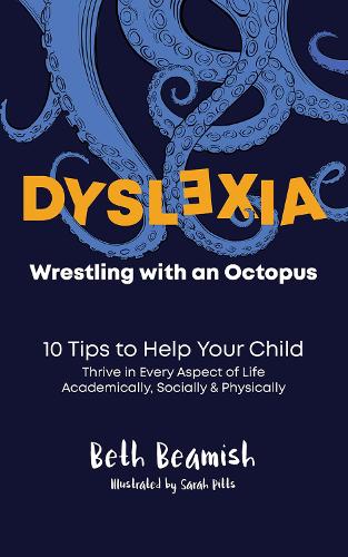 Cover of Dyslexia. Wrestling With An Octopus: 10 Tips to Help Your Child