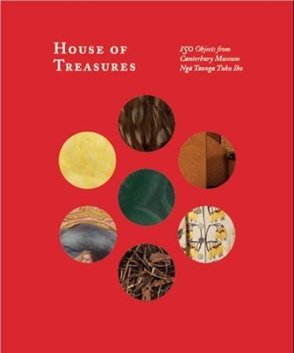 Cover of House of Treasures: 150 Objects from Canterbury Museum Nga Taonga Tuku Iho
