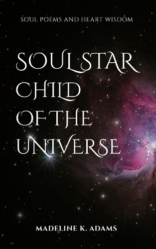 Cover of Soul Star Child of the Universe: Soul Poems and Heart Wisdom