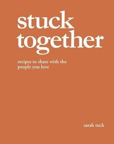 Cover of Stuck Together: Recipes to Share with the People You Love