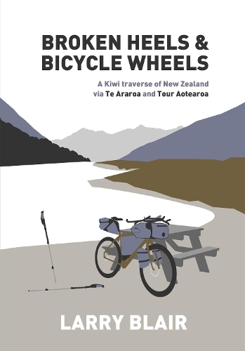 Cover of Broken Heels and Bicycle Wheels: A Kiwi traverse of New Zealand via Te Araroa and Tour Aotearoa