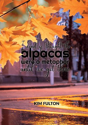 Cover of I I kind of thought the alpacas were a metaphor until we got there