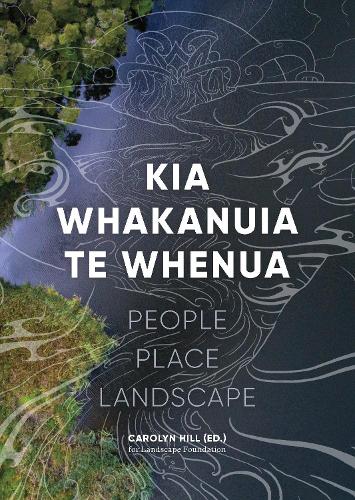 Cover of Kia Whakanuia te Whenua: People Place Landscape
