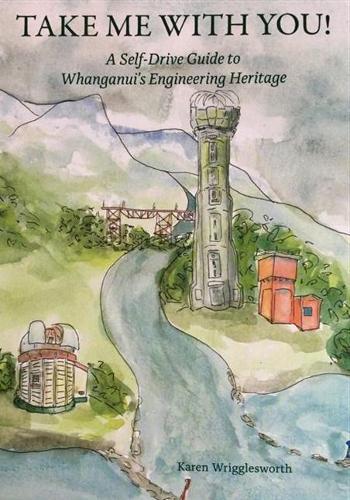 Cover of Take Me With You!: A Self-Drive Guide to Whanganui's Engineering Heritage