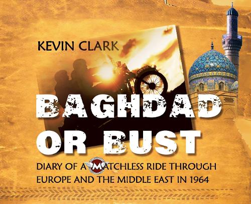 Cover of Baghdad or Bust: Diary of a Matchless ride through Europe and the Middle East in 1964