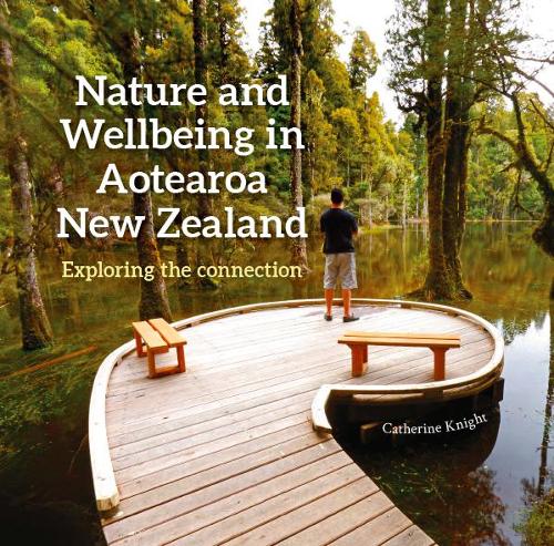 Cover of Nature and Wellbeing in Aotearoa New Zealand: Exploring the connection