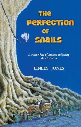 Cover of The Perfection of Snails: A collection of award-winning short stories