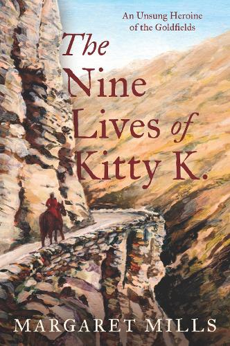 Cover of The Nine Lives of Kitty K.: The Unsung Heroine of the Goldfields