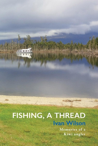 Cover of Fishing, A Thread: Memories of a Kiwi angler