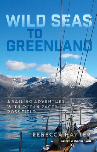Cover of Wild Seas to Greenland: A Sailing Adventure With Ocian Racer Ross Field