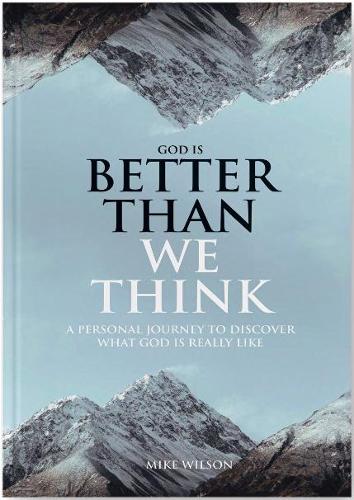 Cover of God is better than we think: A personal journey to discover what God is really like