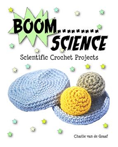 Cover of Boom……Science: Scientific Crochet Projects