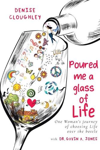 Cover of Poured me a glass of Life: One Women's journey of choosing Life over the bottle