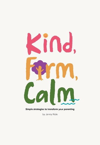 Cover of Kind, Firm, Calm: Simple strategies to transform your parenting