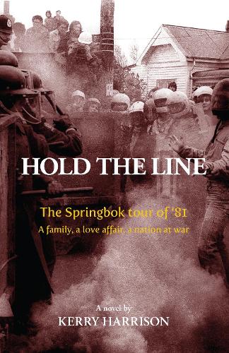 Cover of Hold the Line: The Springbok tour of '81, a family, a love affair, a nation at war