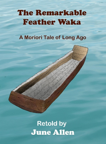 Cover of The Remarkable Feather Waka: A Moriori Tale of Long ago
