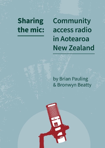 Cover of Sharing the mic: Community access radio in Aotearoa New Zealand