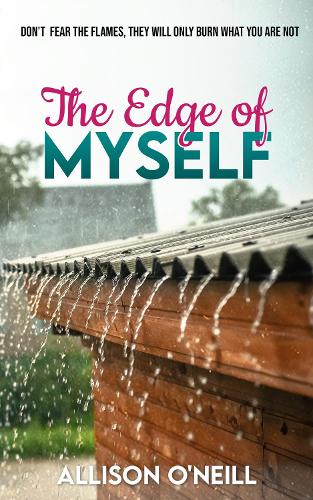 Cover of The Edge of Myself: Don't fear the flames, they will only burn what you are not
