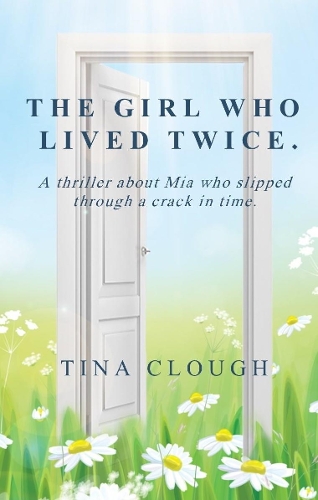 Cover of The The Girl Who Lived Twice: A thriller about Mia who slipped through a crack in time
