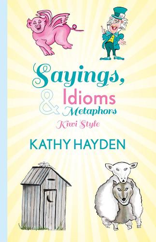 Cover of Sayings, Idioms & Metaphors: Kiwi Style