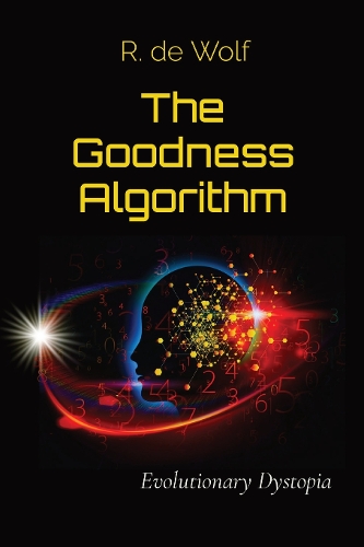 Cover of The Goodness Algorithm: Evolutionary Dystopia