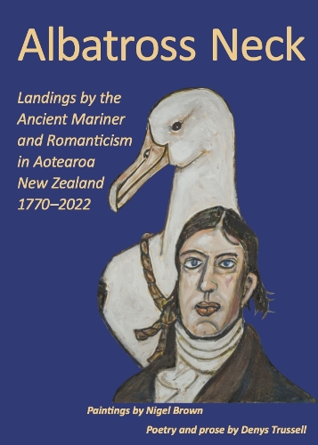 Cover of Albatross Neck: Landings by the Ancient Mariner and Romanticism in Aotearoa New Zealand 1770-2022