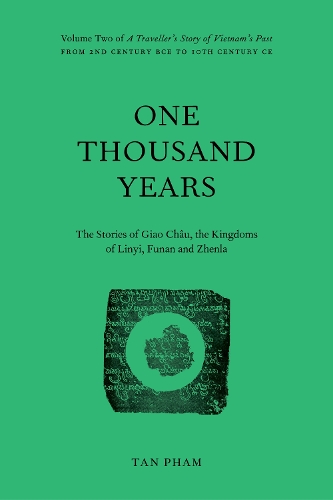 Cover of The One Thousand Years - The Stories of Giao Châu, the Kingdoms of Linyi, Funan and Zhenla: From 2nd century BCE to 10th century CE: 2022: 2