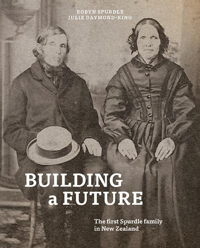 Cover of Building a future: The first Spurdle family in New Zealand