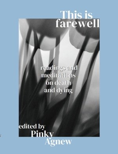 Cover of This This is Farewell: Readings and meditations on death and dying