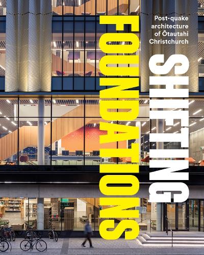 Cover of Shifting Foundations: Post-quake architecture of Ōtautahi Christchurch