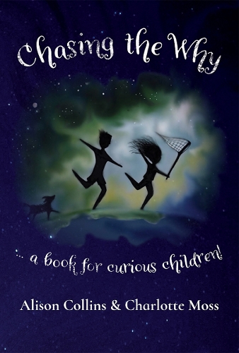 Cover of Chasing the Why: A Book for curious children!