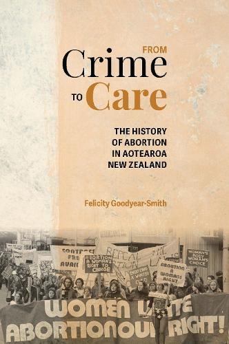 Cover of From From Crime to Care: the history of Abortion in Aotearoa New Zealand