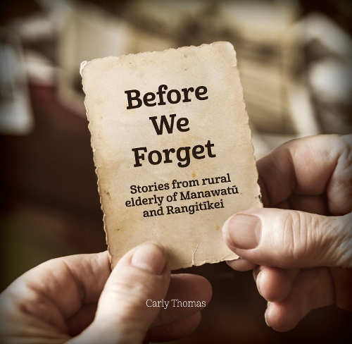 Cover of Before  We Forget: Stories from rural  elderly of Manawatū  and Rangitīkei