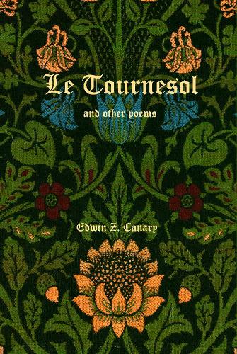 Cover of Le Tournesol and other poems: or An Essay of Melancholia or The First Published Works of Edwin Z. Canary